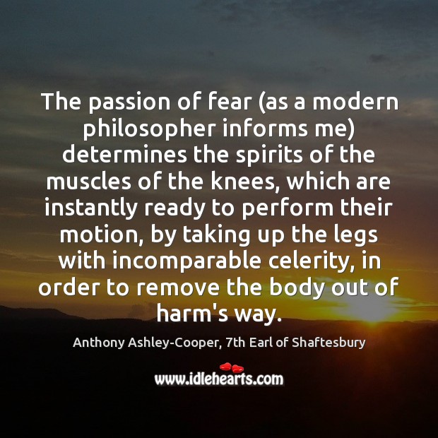 The passion of fear (as a modern philosopher informs me) determines the Anthony Ashley-Cooper, 7th Earl of Shaftesbury Picture Quote
