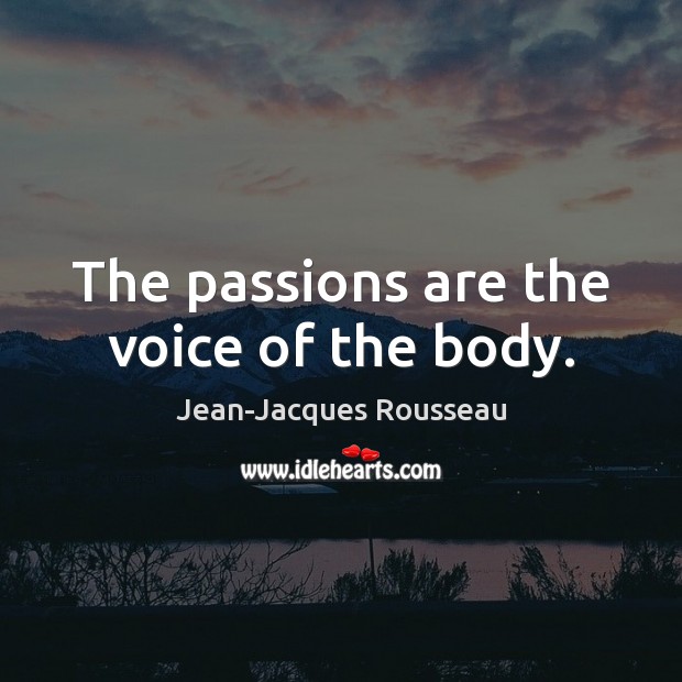The passions are the voice of the body. Image