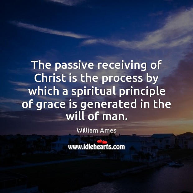 The passive receiving of Christ is the process by which a spiritual Image