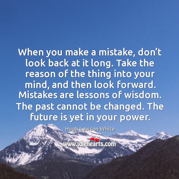 The past cannot be changed. The future is yet in your power. Wisdom Quotes Image