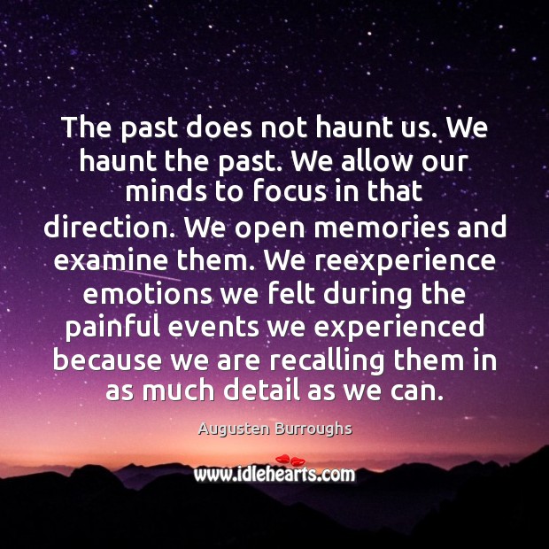 The past does not haunt us. We haunt the past. We allow Augusten Burroughs Picture Quote