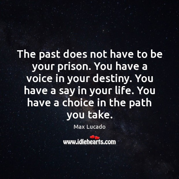 The past does not have to be your prison. You have a Max Lucado Picture Quote