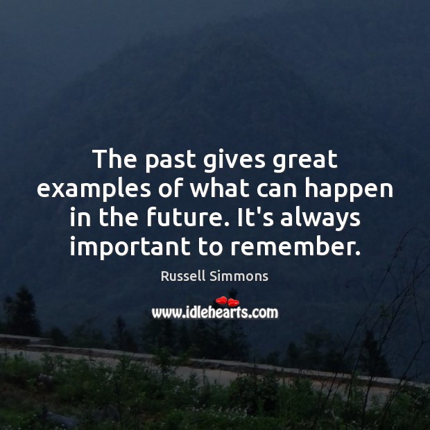 The past gives great examples of what can happen in the future. Russell Simmons Picture Quote