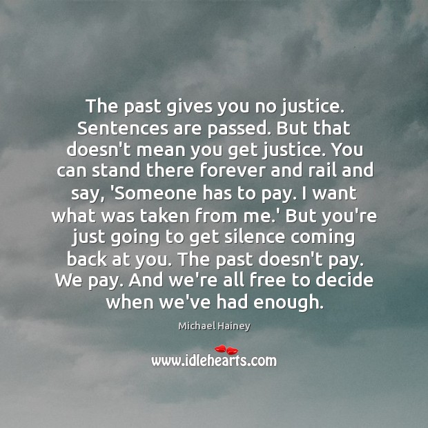 The past gives you no justice. Sentences are passed. But that doesn’t Michael Hainey Picture Quote