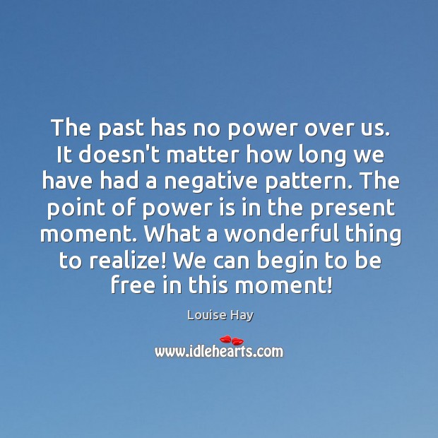 The past has no power over us. It doesn’t matter how long Power Quotes Image