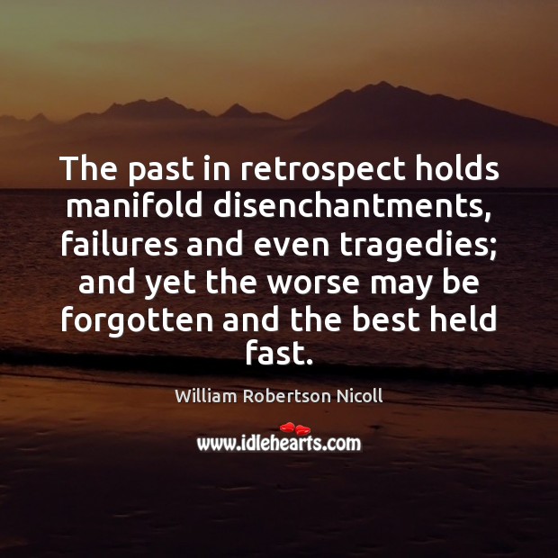 The past in retrospect holds manifold disenchantments, failures and even tragedies; and Image