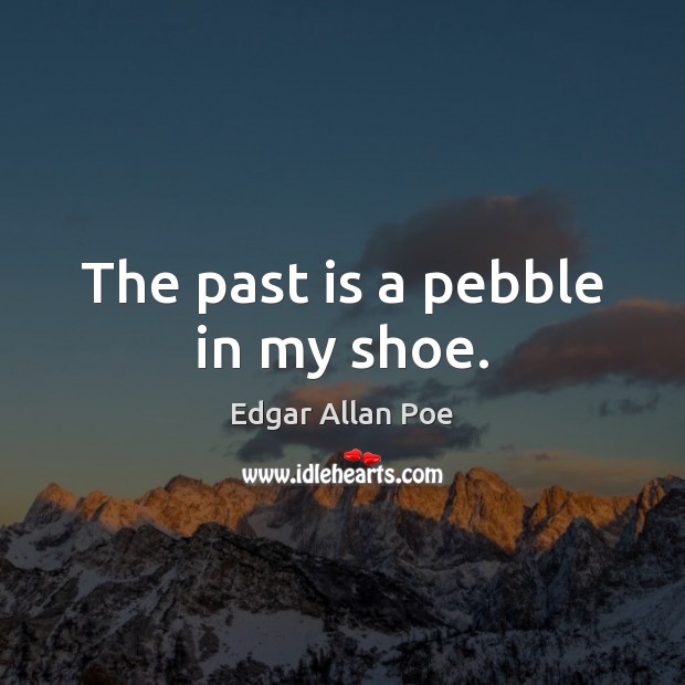 The past is a pebble in my shoe. Image