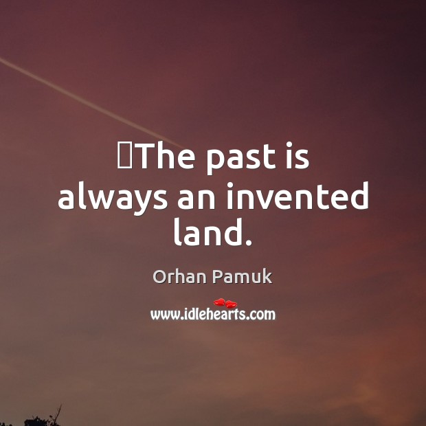 ‎The past is always an invented land. Image