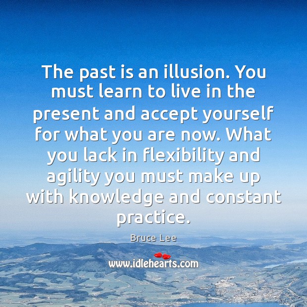 The past is an illusion. You must learn to live in the Past Quotes Image