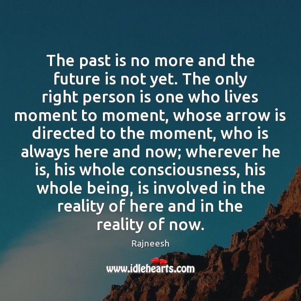 The past is no more and the future is not yet. The Past Quotes Image