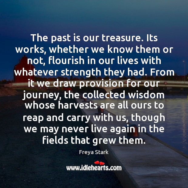The past is our treasure. Its works, whether we know them or Past Quotes Image