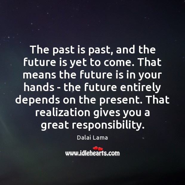 The past is past, and the future is yet to come. That Past Quotes Image