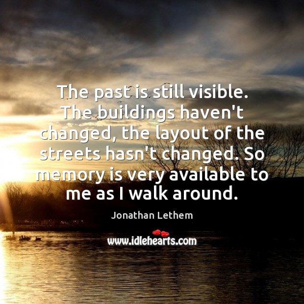 The past is still visible. The buildings haven’t changed, the layout of Past Quotes Image