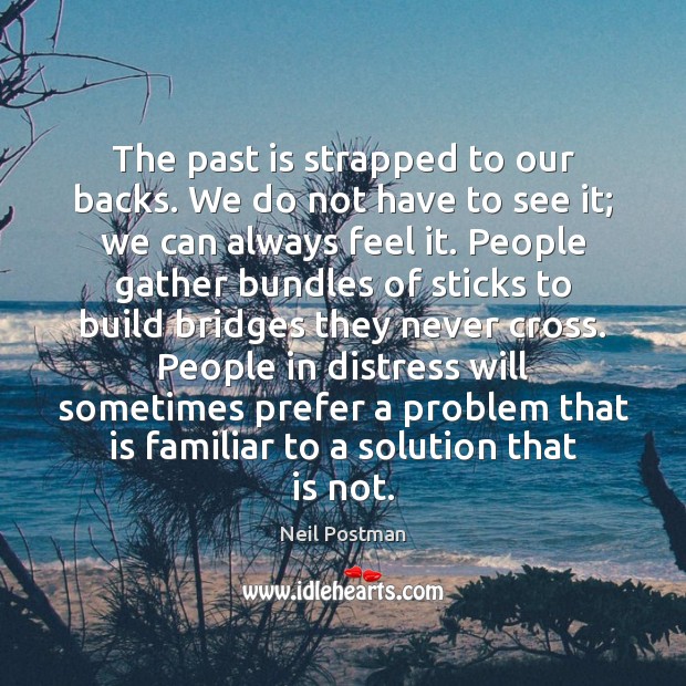 The past is strapped to our backs. We do not have to Past Quotes Image