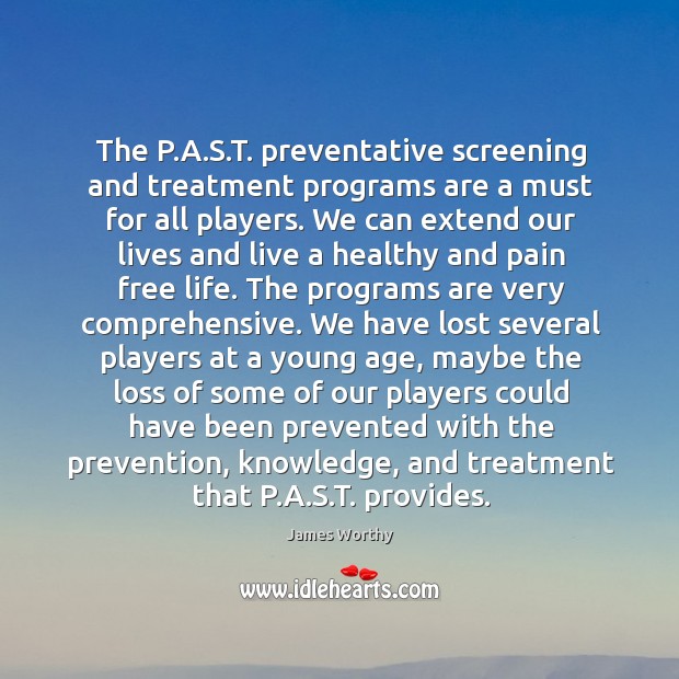 The P.A.S.T. preventative screening and treatment programs are a James Worthy Picture Quote
