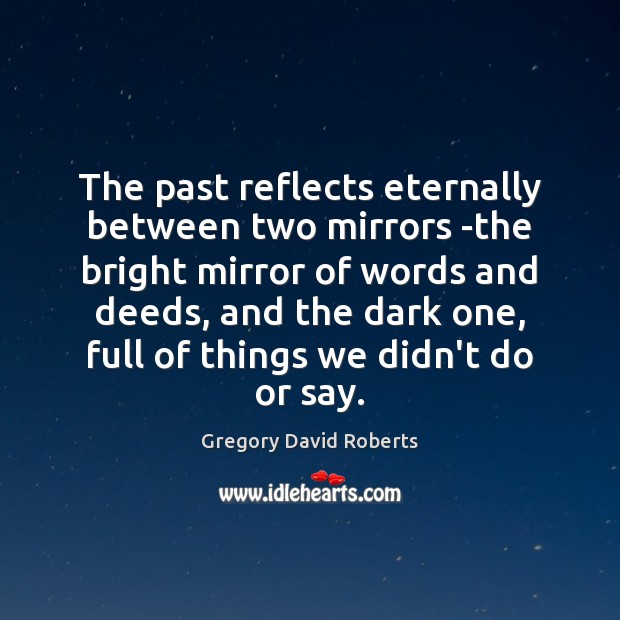 The past reflects eternally between two mirrors -the bright mirror of words 