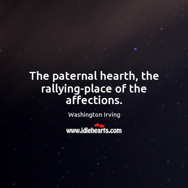 The paternal hearth, the rallying-place of the affections. Image