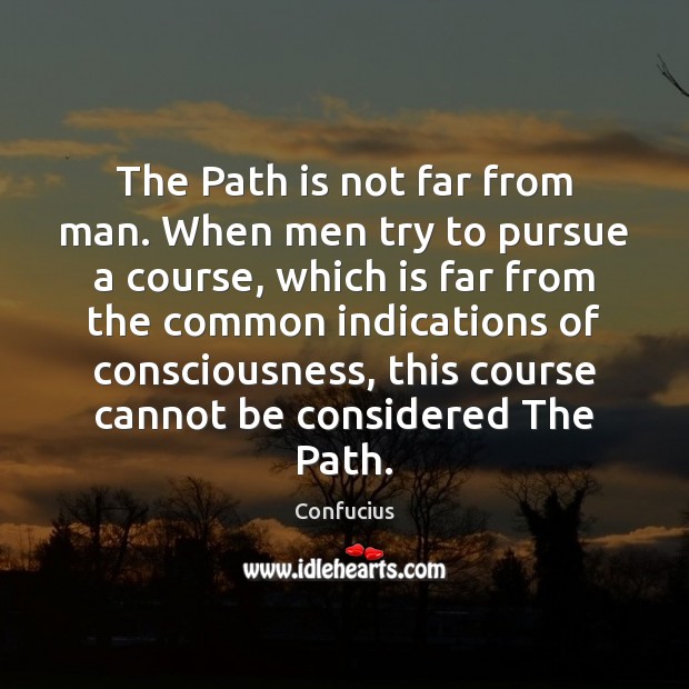 The Path is not far from man. When men try to pursue Image