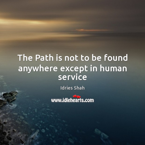 The Path is not to be found anywhere except in human service Image