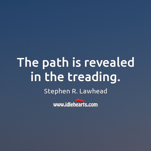 The path is revealed in the treading. Image