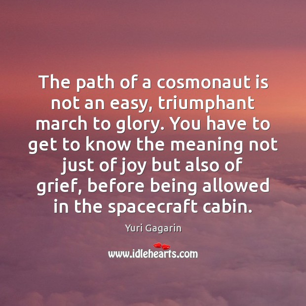 The path of a cosmonaut is not an easy, triumphant march to Yuri Gagarin Picture Quote