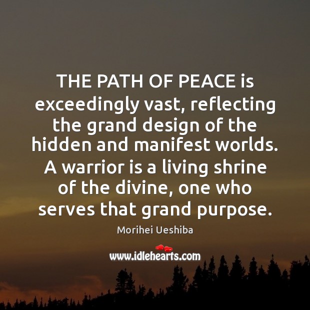 THE PATH OF PEACE is exceedingly vast, reflecting the grand design of Peace Quotes Image