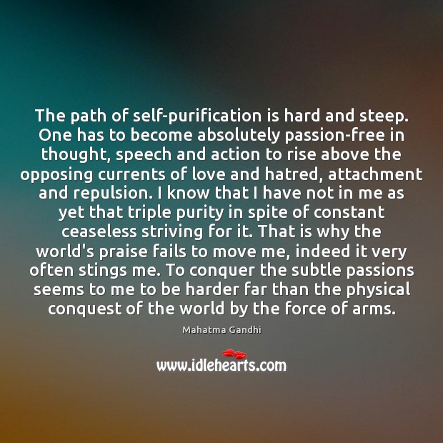 The path of self-purification is hard and steep. One has to become Passion Quotes Image