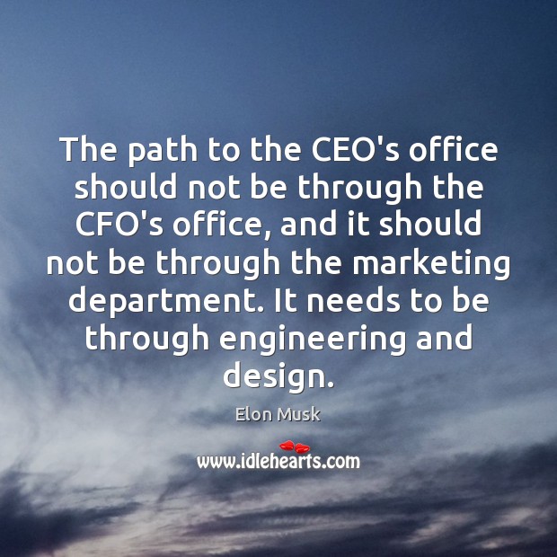 The path to the CEO’s office should not be through the CFO’s Elon Musk Picture Quote