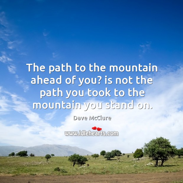 The path to the mountain ahead of you? is not the path Dave McClure Picture Quote