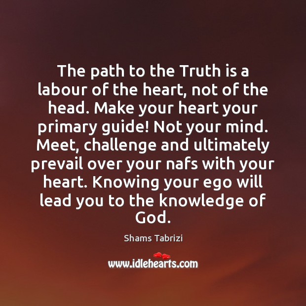 The path to the Truth is a labour of the heart, not Truth Quotes Image