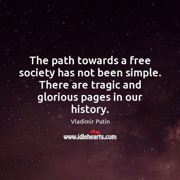 The path towards a free society has not been simple. There are Vladimir Putin Picture Quote