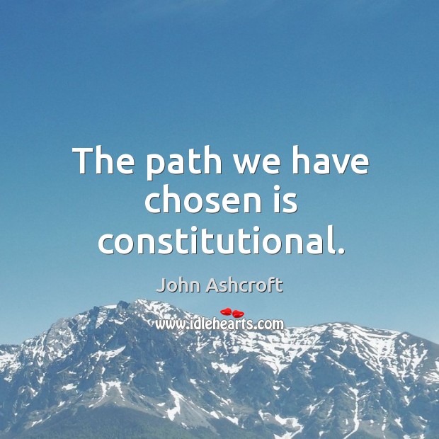 The path we have chosen is constitutional. Image