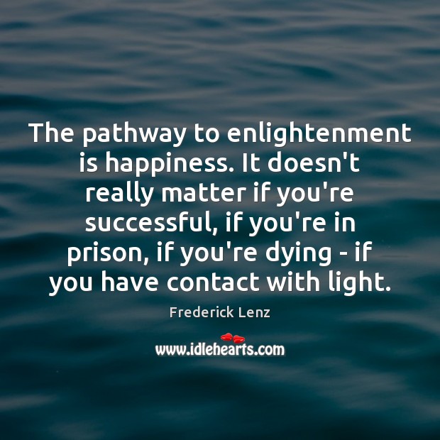 The pathway to enlightenment is happiness. It doesn’t really matter if you’re Image