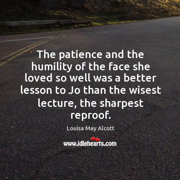 The patience and the humility of the face she loved so well Humility Quotes Image