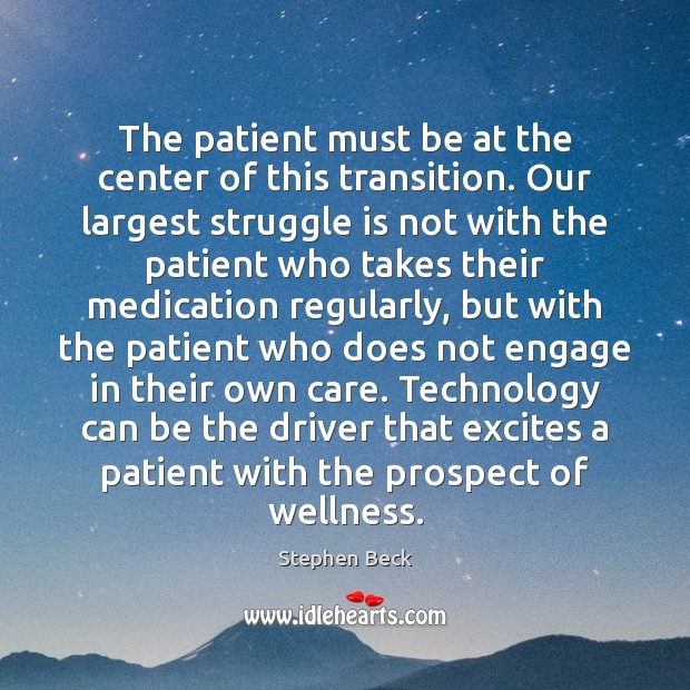 The patient must be at the center of this transition. Our largest Patient Quotes Image