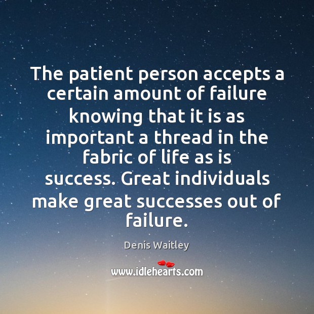 The patient person accepts a certain amount of failure knowing that it Denis Waitley Picture Quote