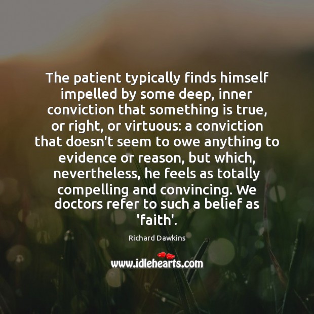 The patient typically finds himself impelled by some deep, inner conviction that Image
