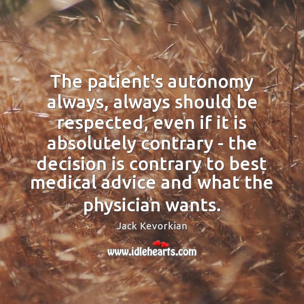 The patient’s autonomy always, always should be respected, even if it is Image
