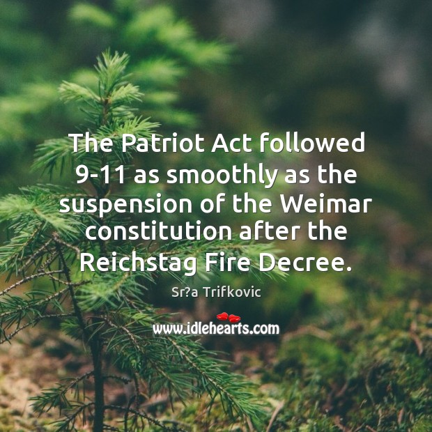 The Patriot Act followed 9-11 as smoothly as the suspension of the Image