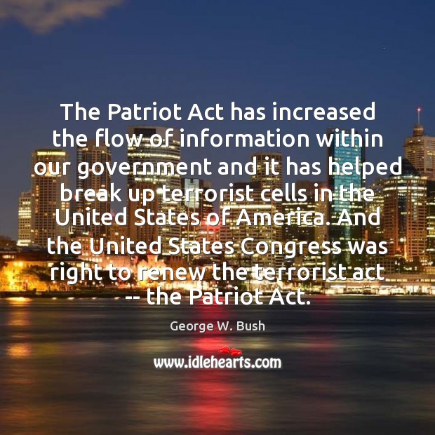 The Patriot Act has increased the flow of information within our government Break Up Quotes Image