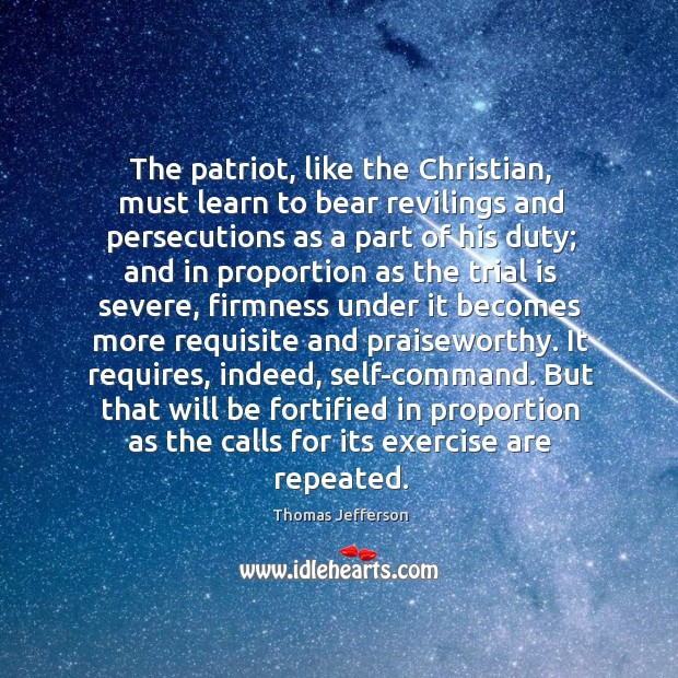 The patriot, like the Christian, must learn to bear revilings and persecutions 
