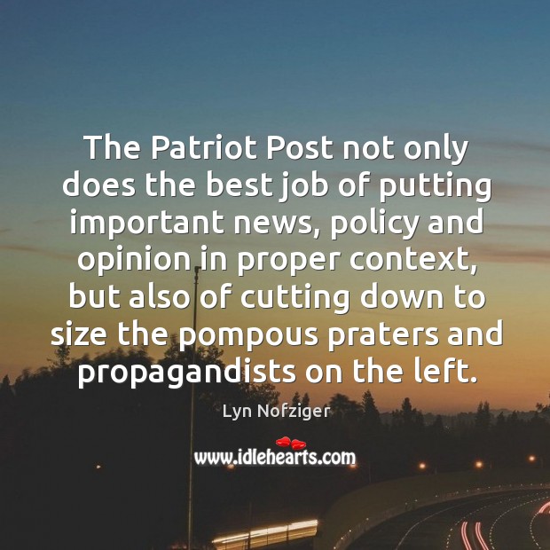 The Patriot Post not only does the best job of putting important Lyn Nofziger Picture Quote