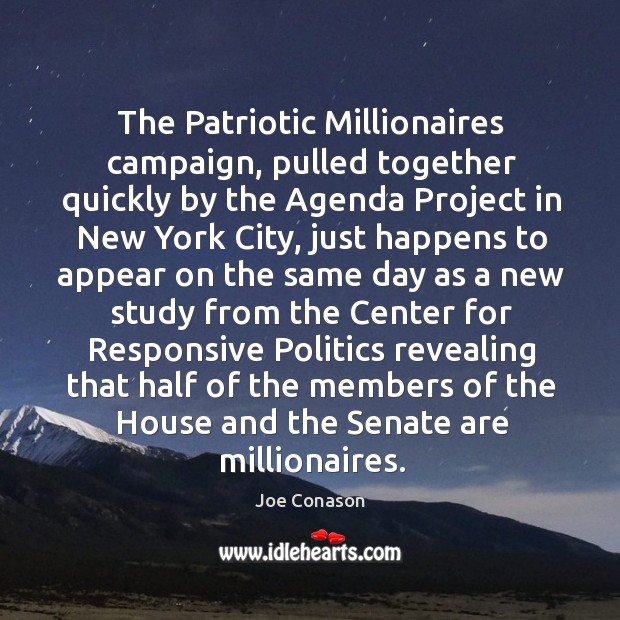 The patriotic millionaires campaign, pulled together quickly by the agenda project in new york city Joe Conason Picture Quote