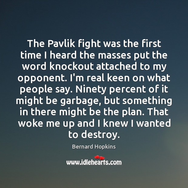 The Pavlik fight was the first time I heard the masses put Bernard Hopkins Picture Quote