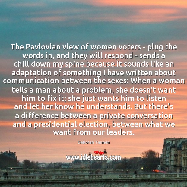 The Pavlovian view of women voters – plug the words in, and Deborah Tannen Picture Quote