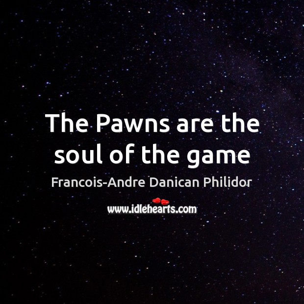 The Pawns are the soul of the game Image