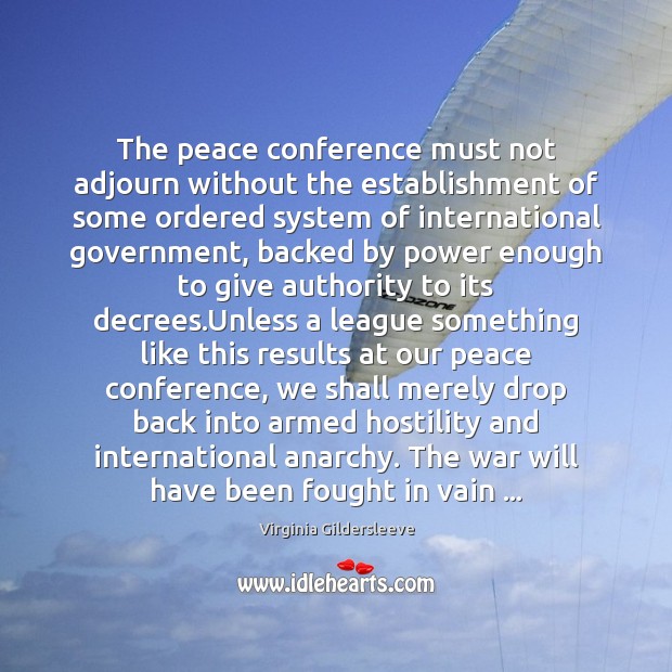 The peace conference must not adjourn without the establishment of some ordered Virginia Gildersleeve Picture Quote