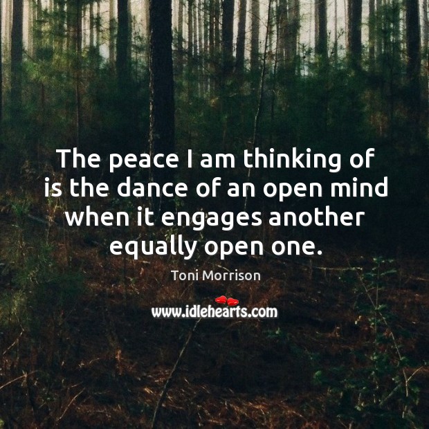 The peace I am thinking of is the dance of an open Image