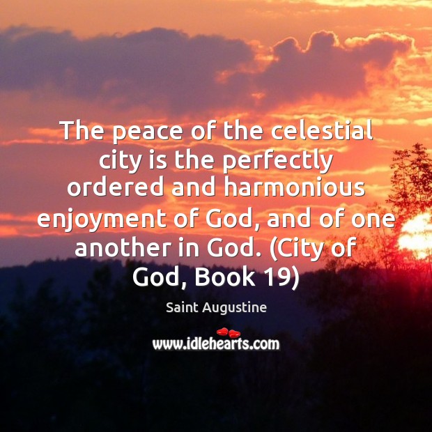 The peace of the celestial city is the perfectly ordered and harmonious 
