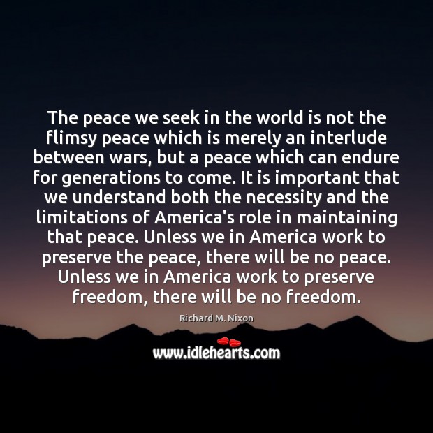The peace we seek in the world is not the flimsy peace Richard M. Nixon Picture Quote